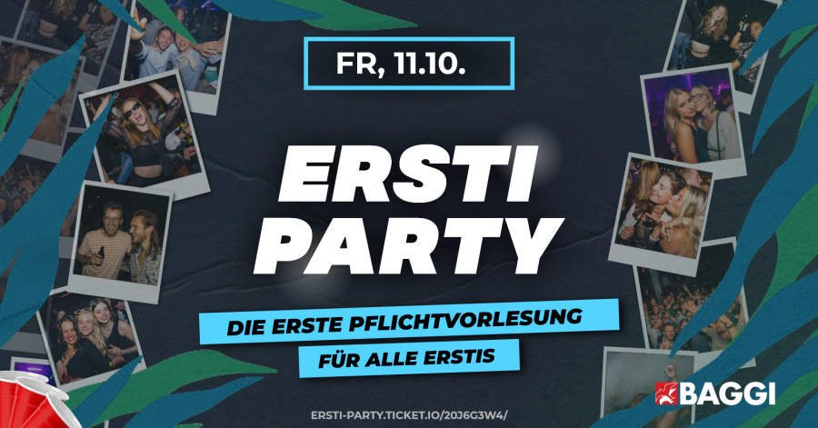 ERSTI PARTY - DIE ERSTE PFLICHTVORLESUNG FÜR ALLE STUDIS! 